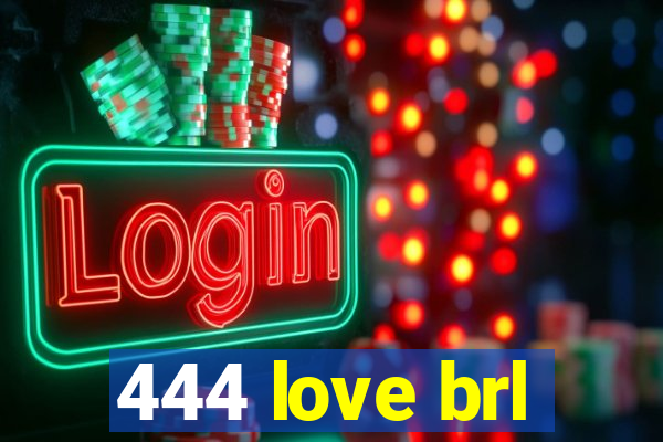 444 love brl