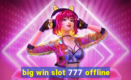 big win slot 777 offline