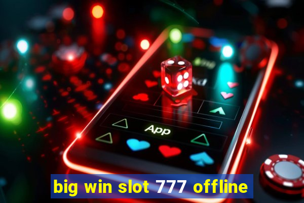 big win slot 777 offline