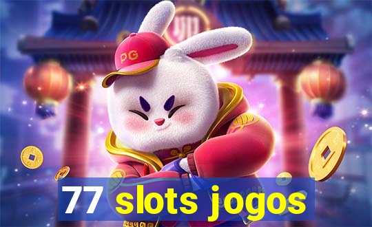 77 slots jogos