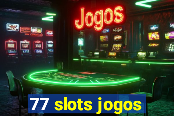 77 slots jogos