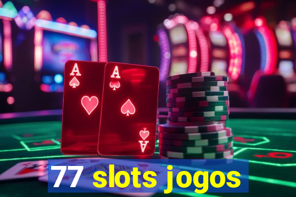 77 slots jogos