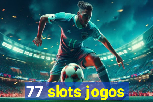 77 slots jogos