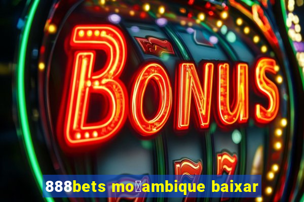 888bets mo莽ambique baixar