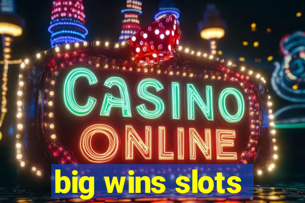 big wins slots