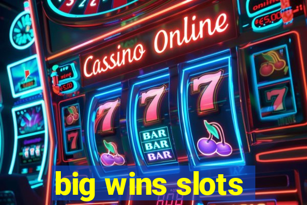 big wins slots