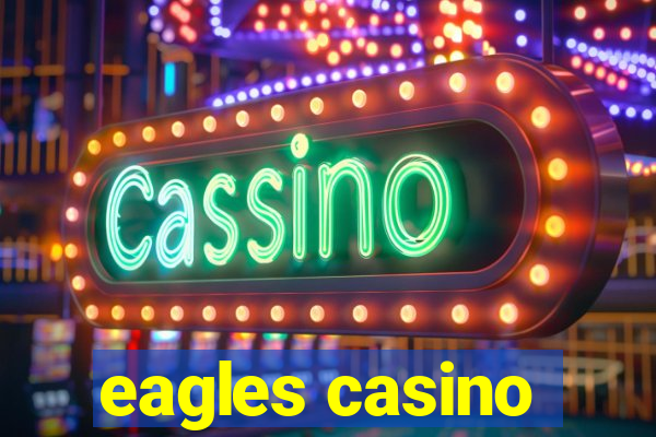 eagles casino