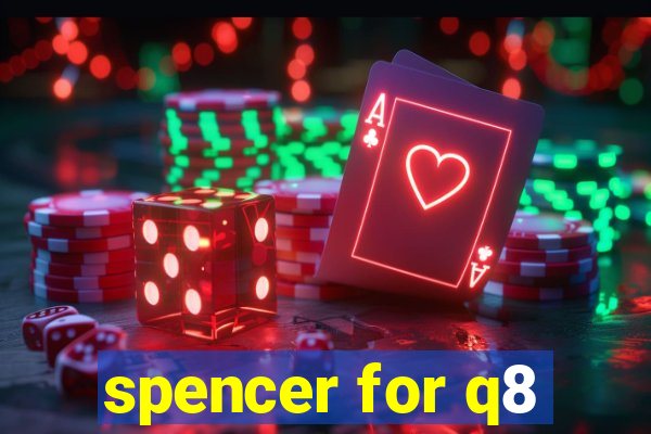 spencer for q8