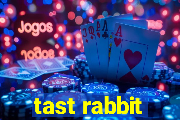 tast rabbit