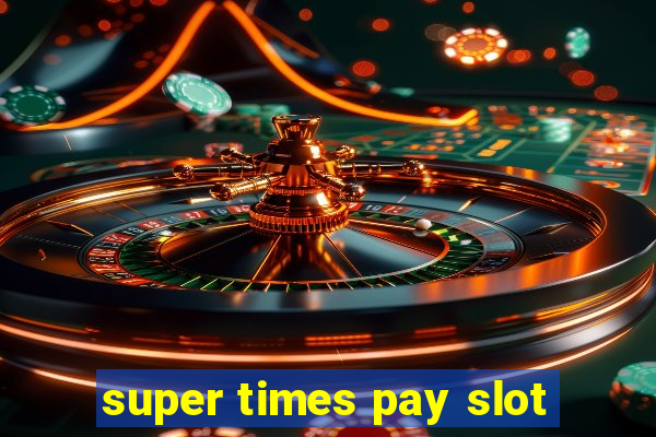 super times pay slot