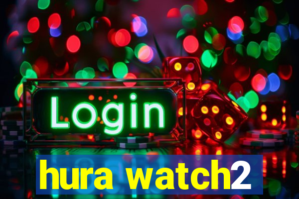 hura watch2