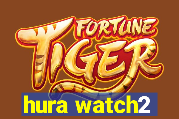 hura watch2