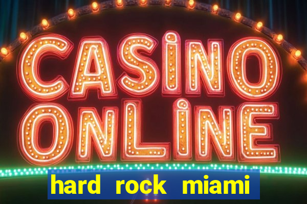 hard rock miami hotel casino