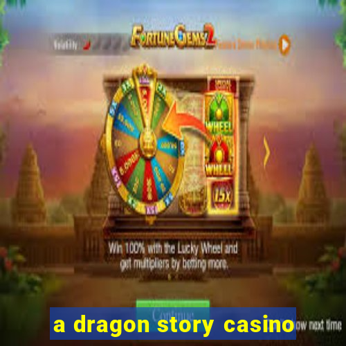 a dragon story casino