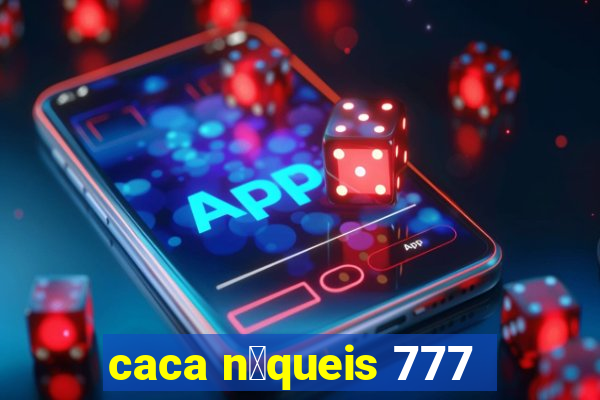 caca n铆queis 777