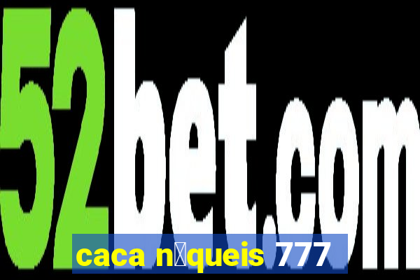 caca n铆queis 777