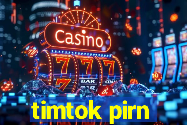 timtok pirn