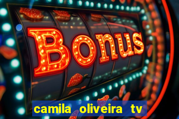 camila oliveira tv bahia idade