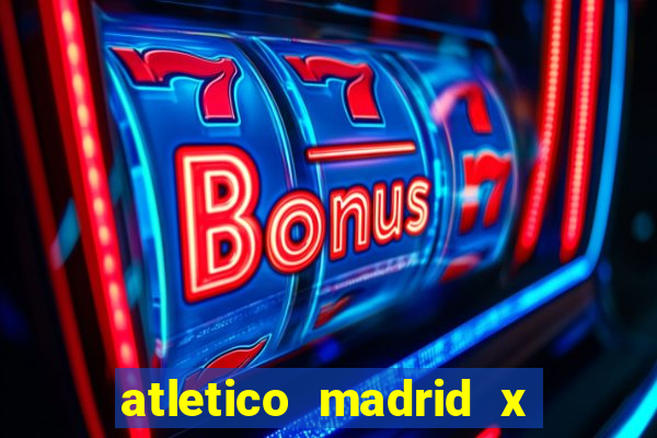 atletico madrid x real madrid palpite