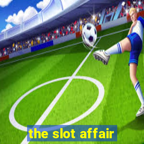 the slot affair