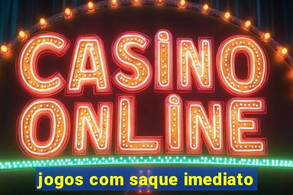 jogos com saque imediato