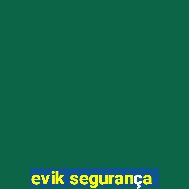 evik segurança