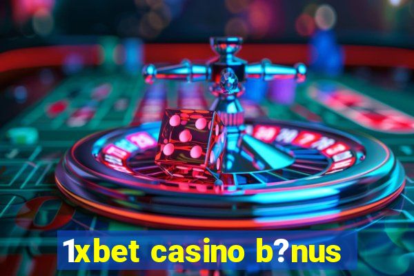 1xbet casino b?nus