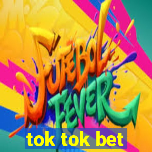 tok tok bet