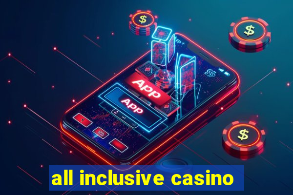 all inclusive casino