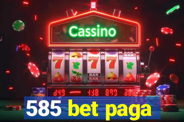 585 bet paga