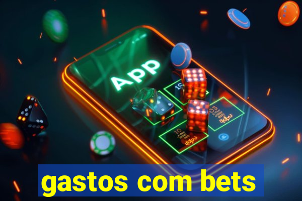 gastos com bets