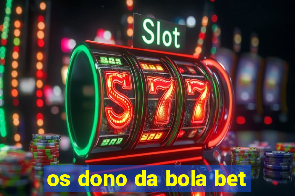 os dono da bola bet