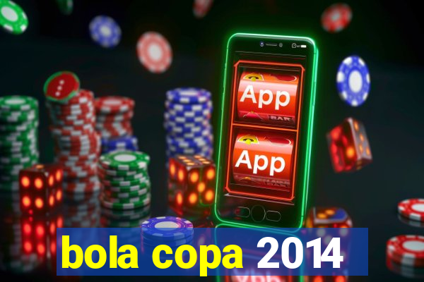 bola copa 2014