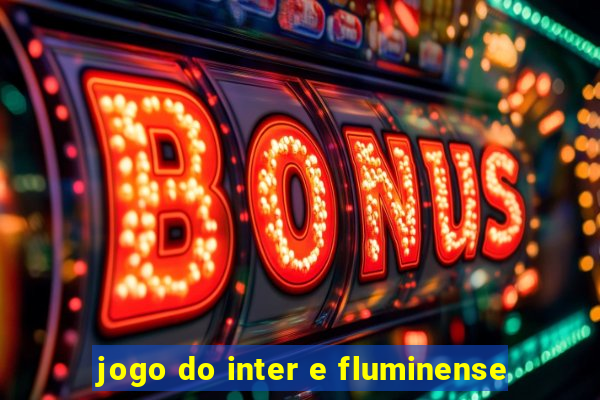 jogo do inter e fluminense