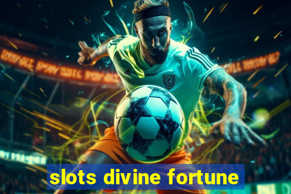 slots divine fortune