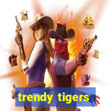 trendy tigers