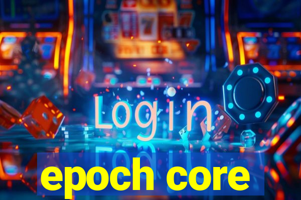 epoch core