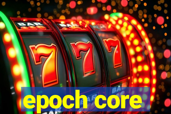 epoch core