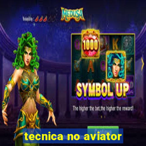 tecnica no aviator