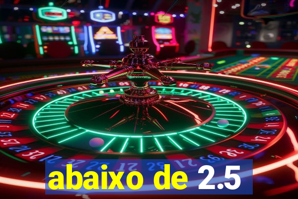 abaixo de 2.5