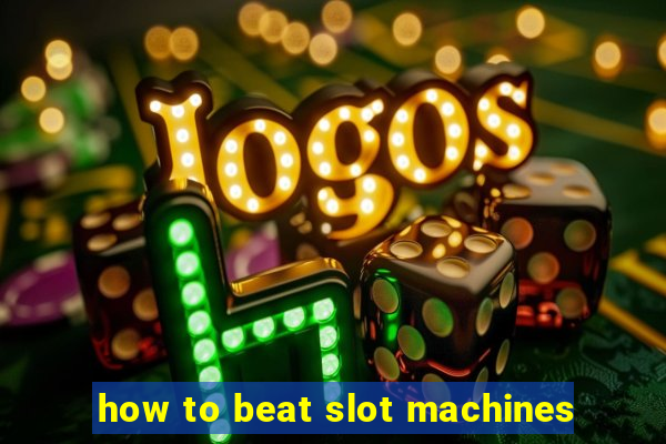 how to beat slot machines