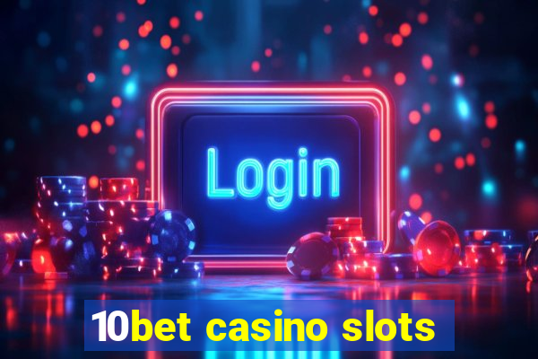 10bet casino slots