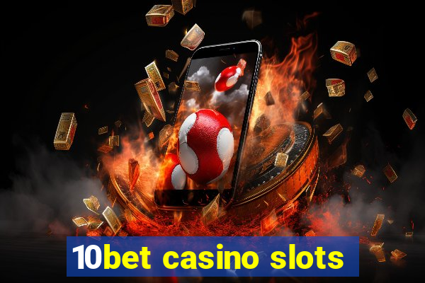 10bet casino slots