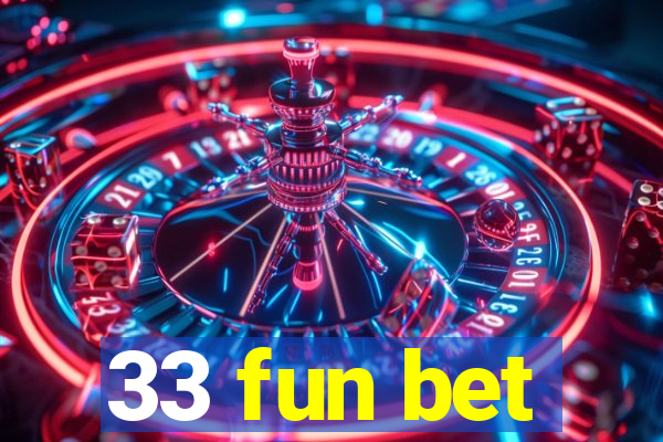 33 fun bet