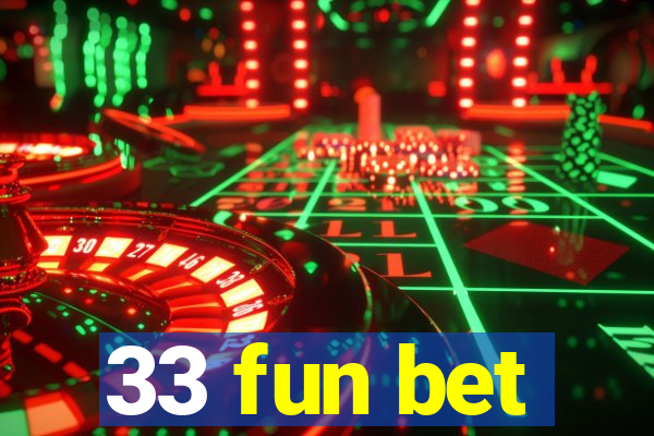 33 fun bet