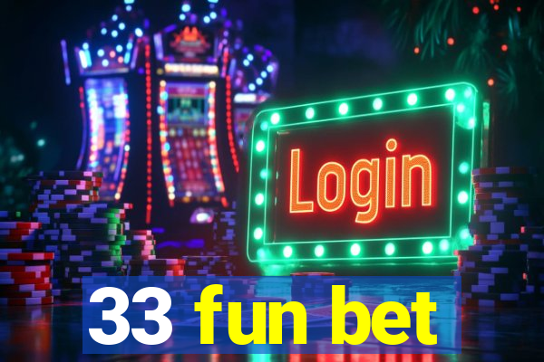 33 fun bet