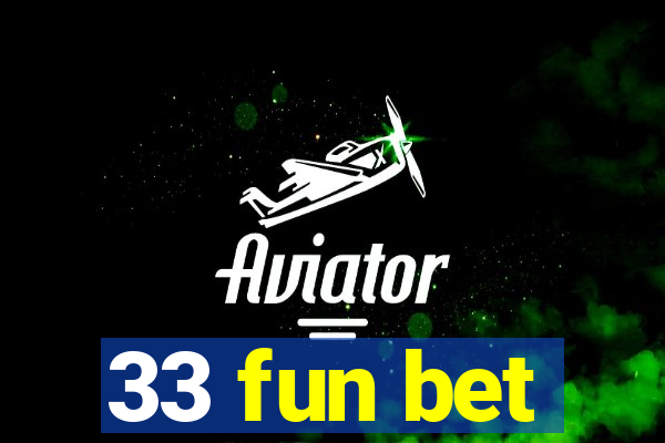 33 fun bet