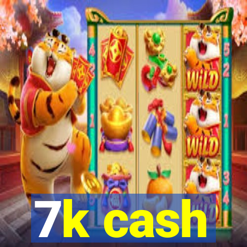 7k cash