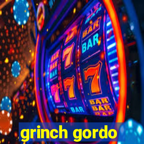 grinch gordo