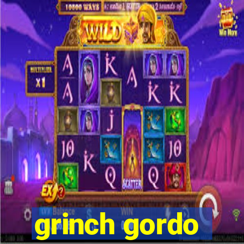 grinch gordo